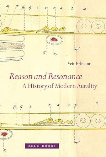 Reason and Resonance: A History of Modern Aurality (Zone Books)